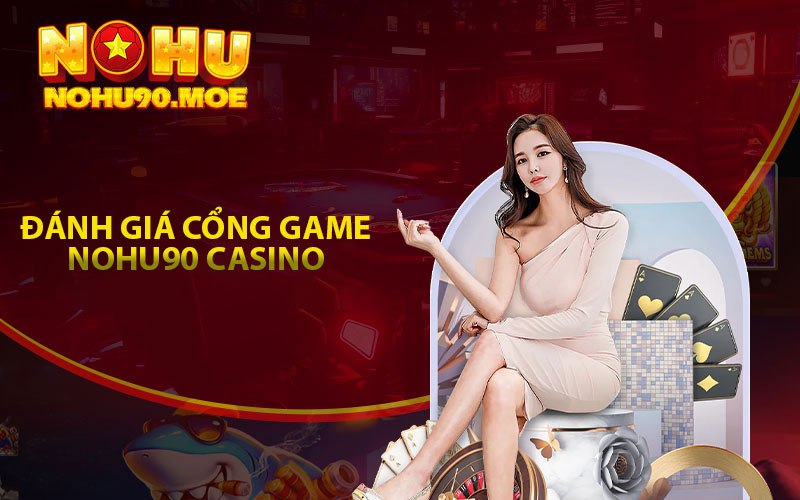 Đánh Giá Cổng Game Nohu90 Casino