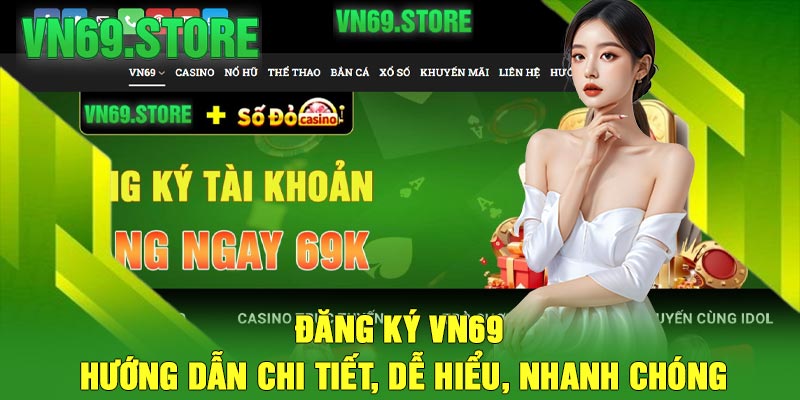 Đăng Ký Vn69 - Hướng dẫn chi tiết, dễ hiểu, nhanh chóng